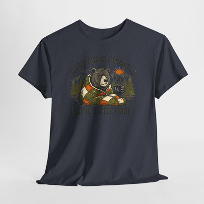 Bearly Awake Camping T-Shirt - "Serve Coffee First" Camping Tee